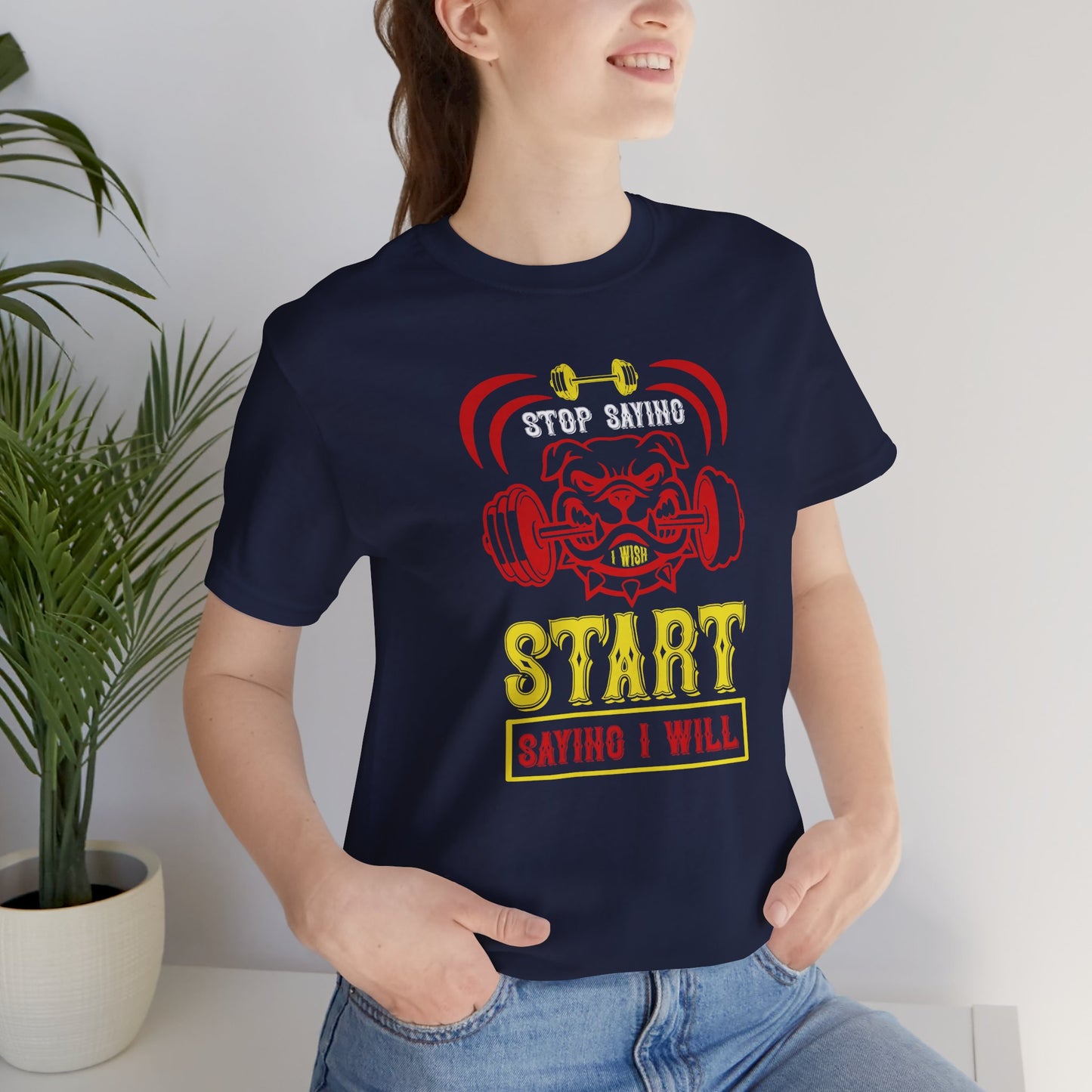 Stop Saying I Wish, Start Saying I Will Unisex T-Shirt
