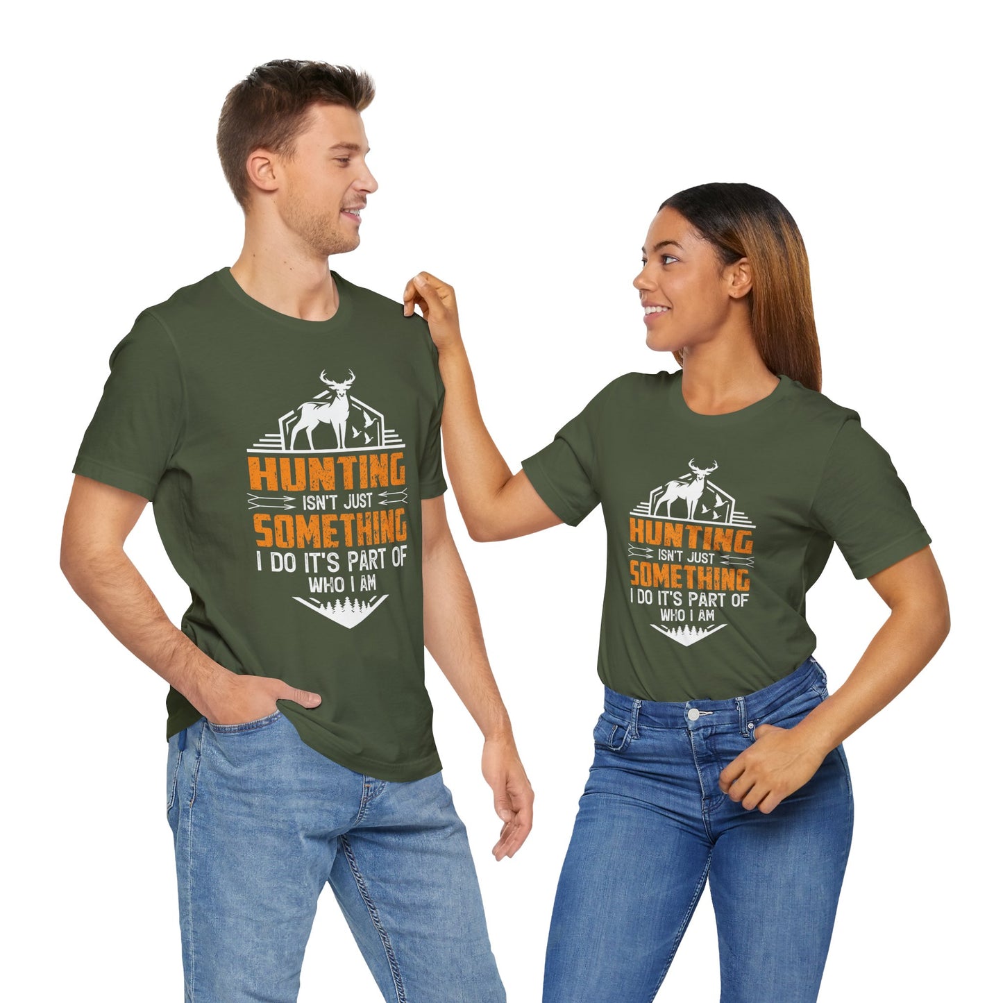 Hunting Isn’t Just Something I Do, It’s Part of Who I Am Unisex T-Shirt