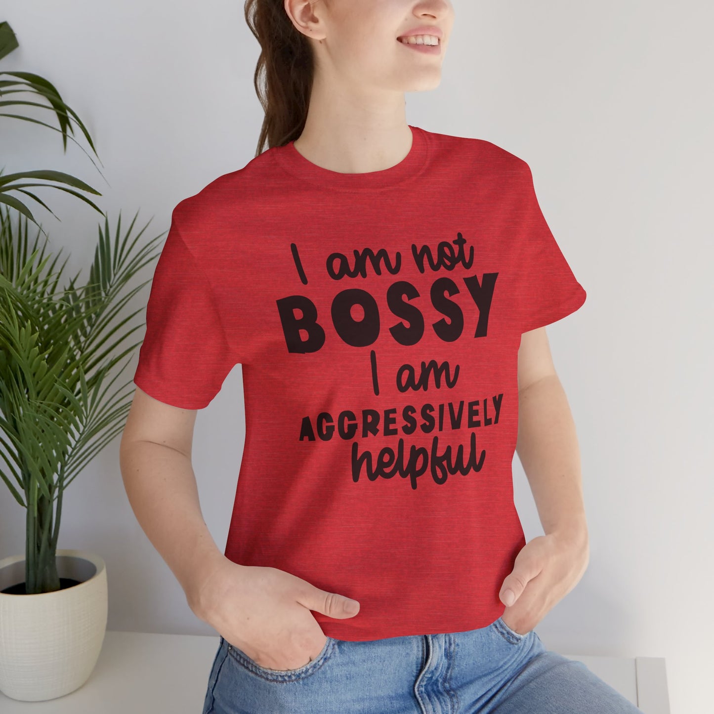 I’m Not Bossy, I’m Aggressively Helpful Unisex T-Shirt