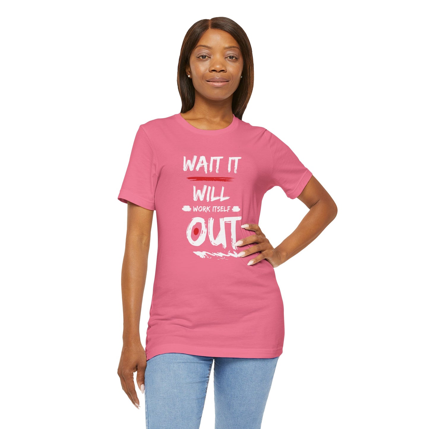 “Wait… It Will Work Itself Out” Unisex T-Shirt