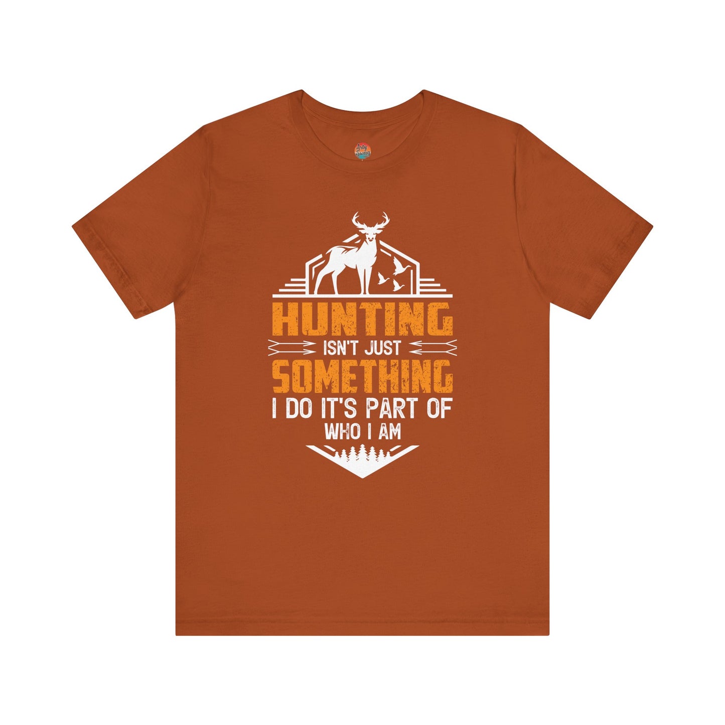 Hunting Isn’t Just Something I Do, It’s Part of Who I Am Unisex T-Shirt