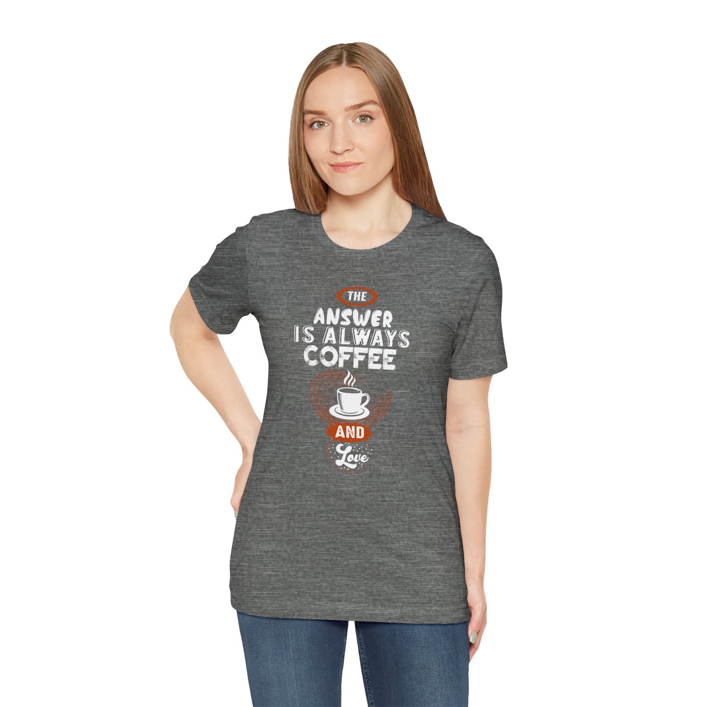 “The Answer is Always Coffee and Love” Unisex T-Shirt