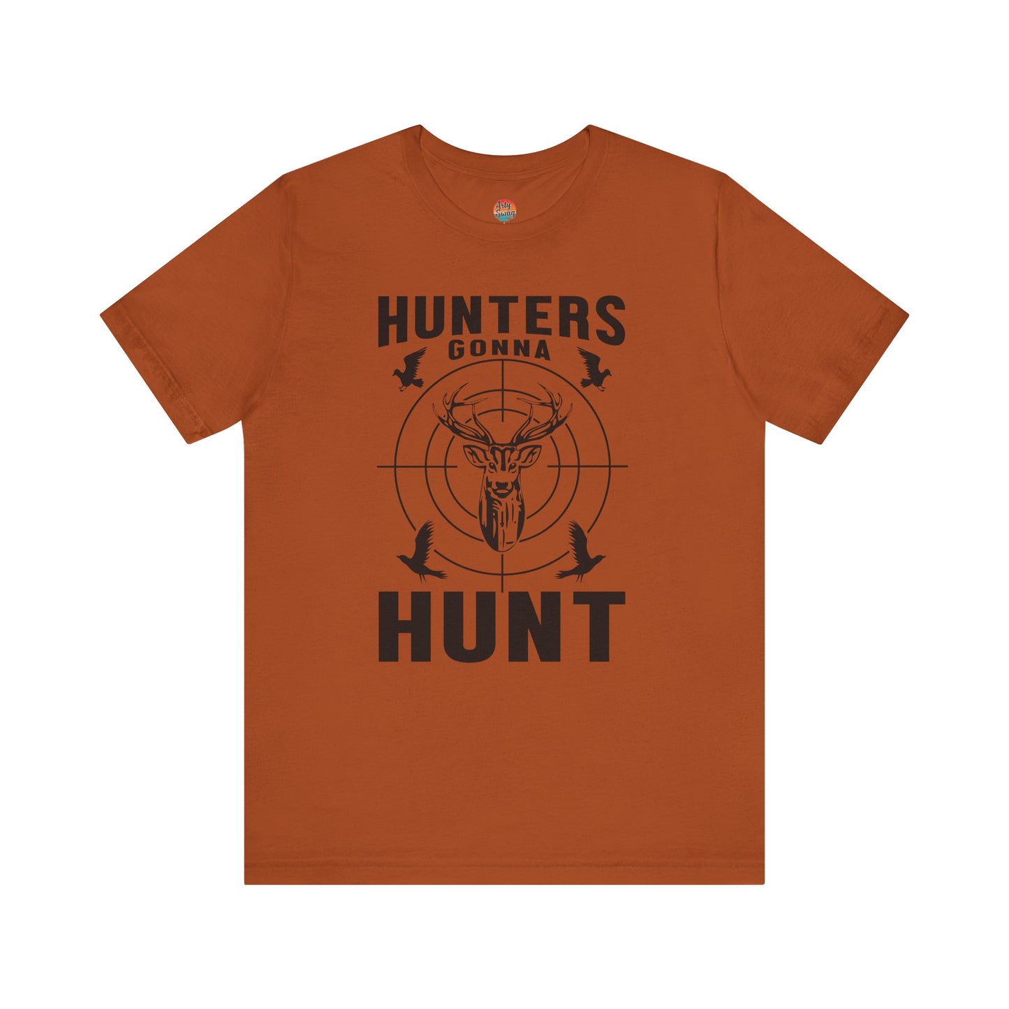 Hunters Gonna Hunt Unisex T-Shirt