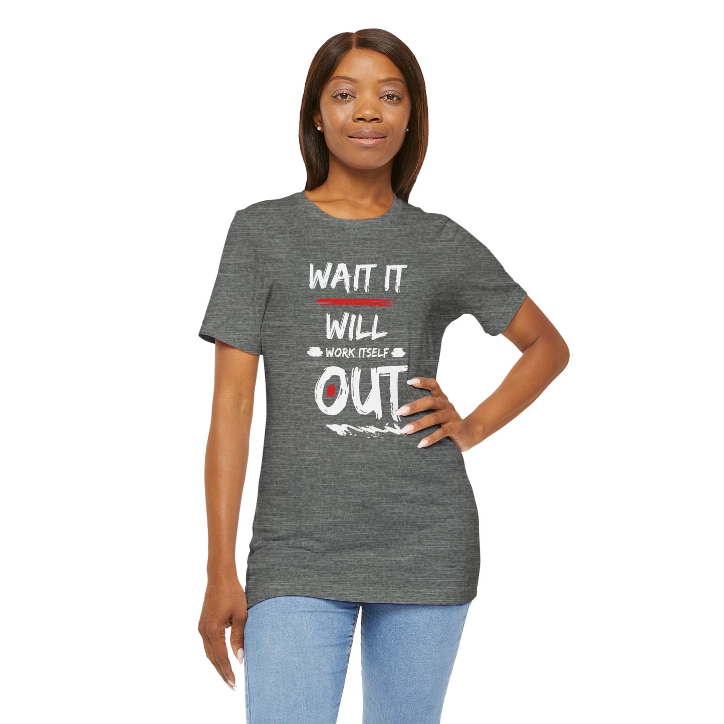 “Wait… It Will Work Itself Out” Unisex T-Shirt
