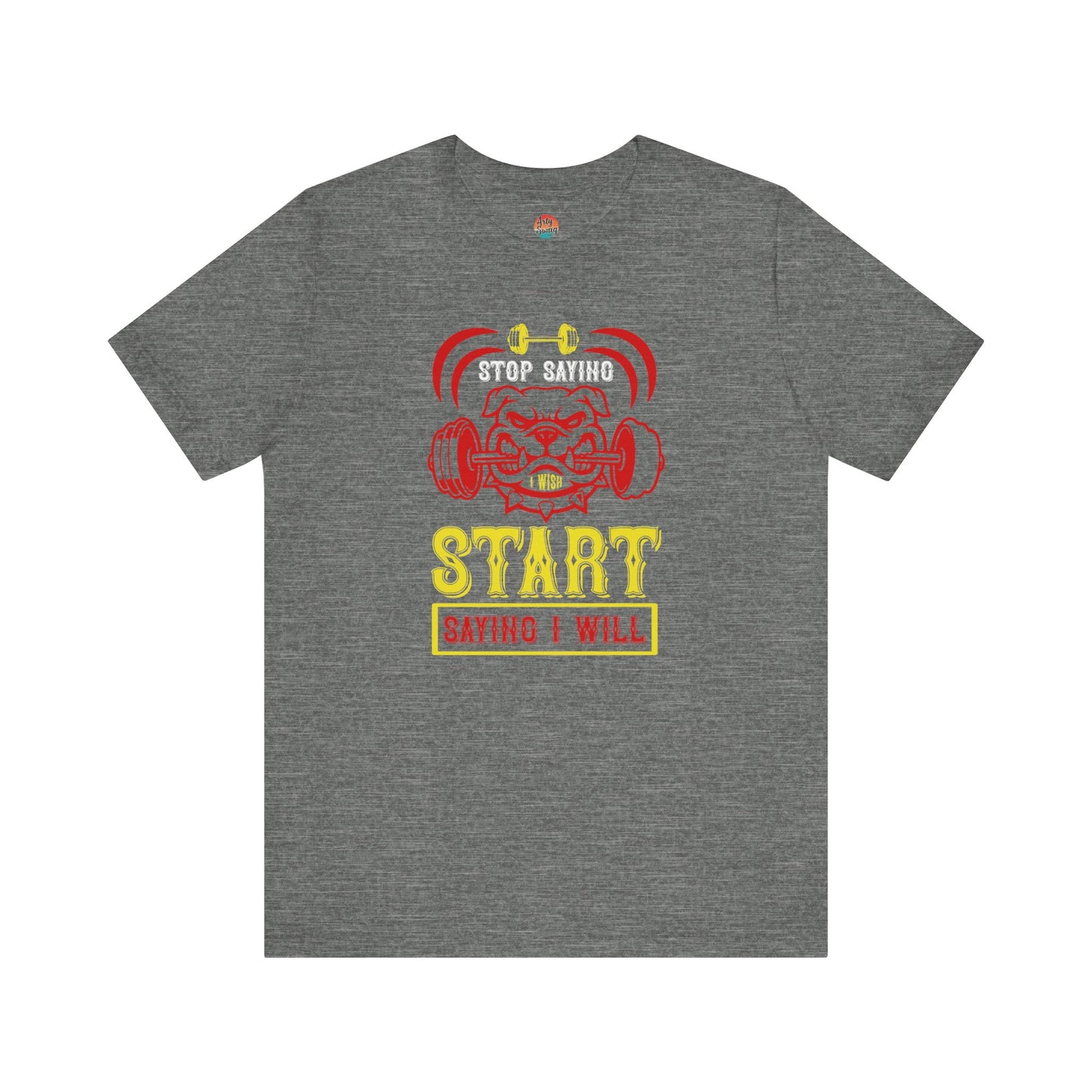 Stop Saying I Wish, Start Saying I Will Unisex T-Shirt