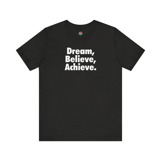 Dream, Believe, Achieve Unisex T-Shirt