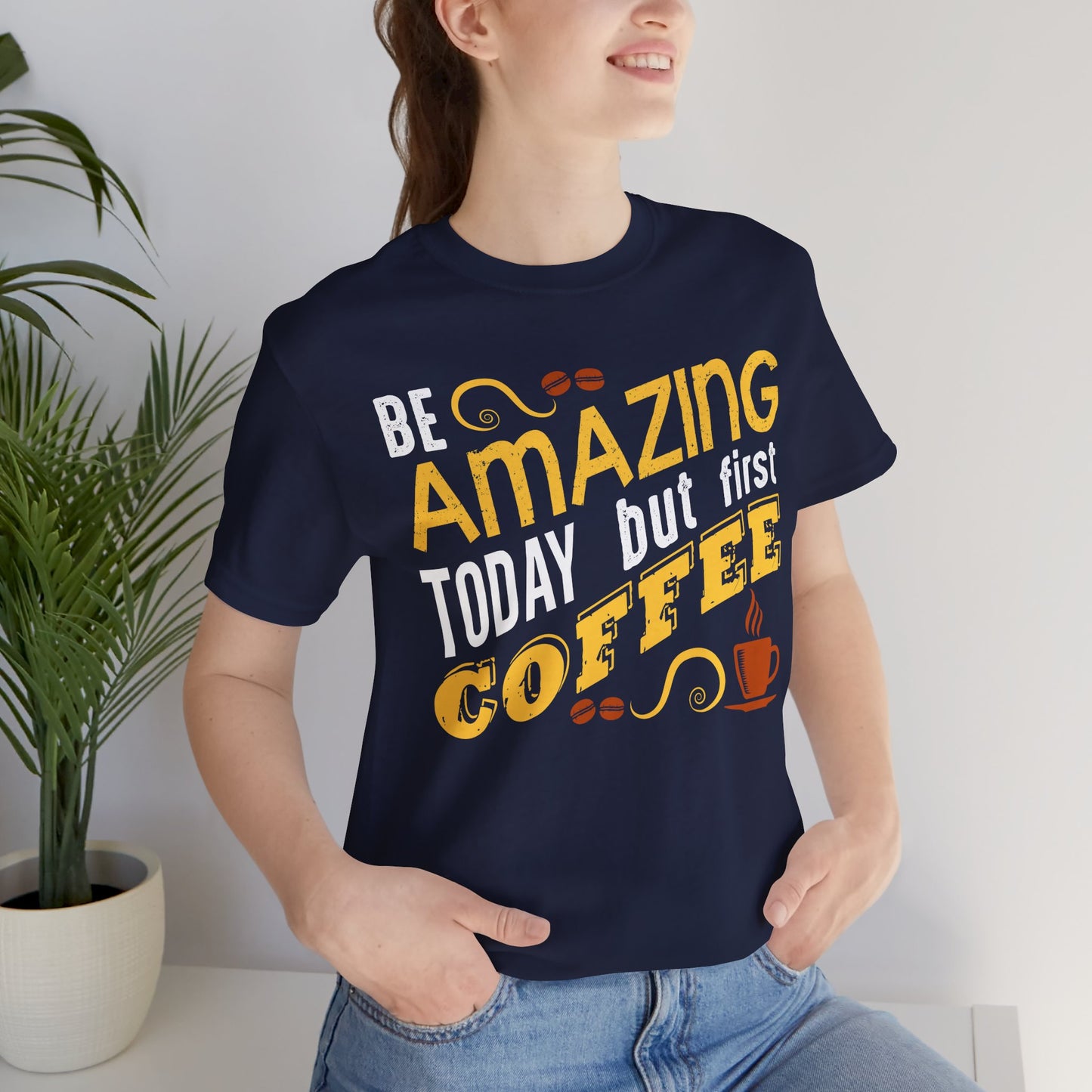 “Be Amazing Today… But First Coffee” Unisex T-Shirt