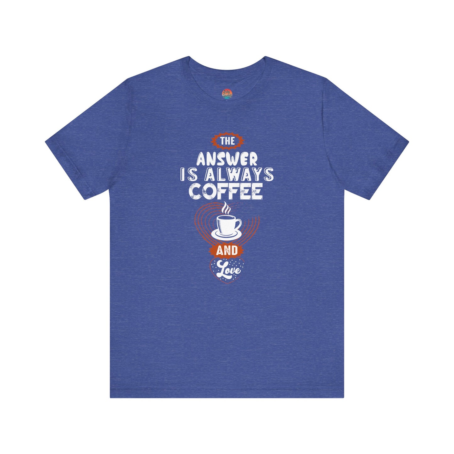 “The Answer is Always Coffee and Love” Unisex T-Shirt