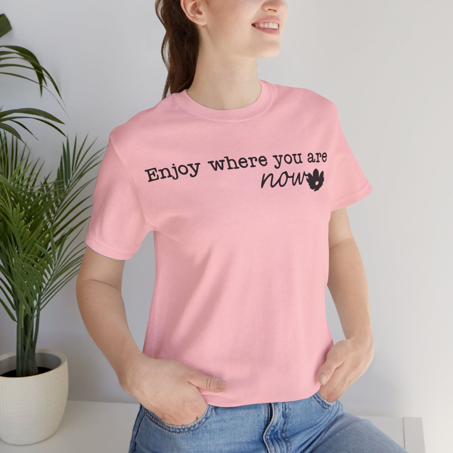 Enjoy Where You Are Now Unisex T-Shirt