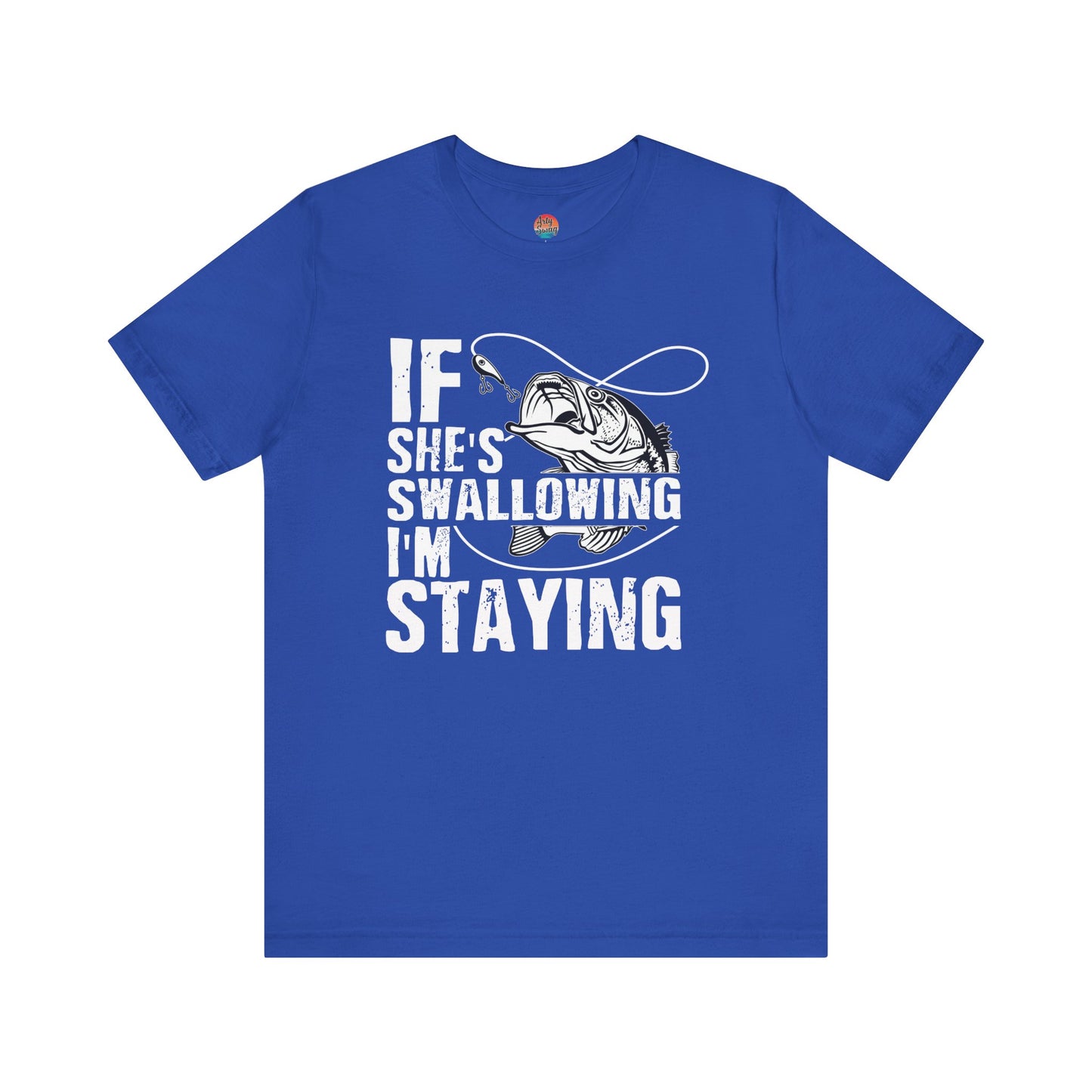 “If She’s Swallowing, I’m Staying” Unisex T-Shirt