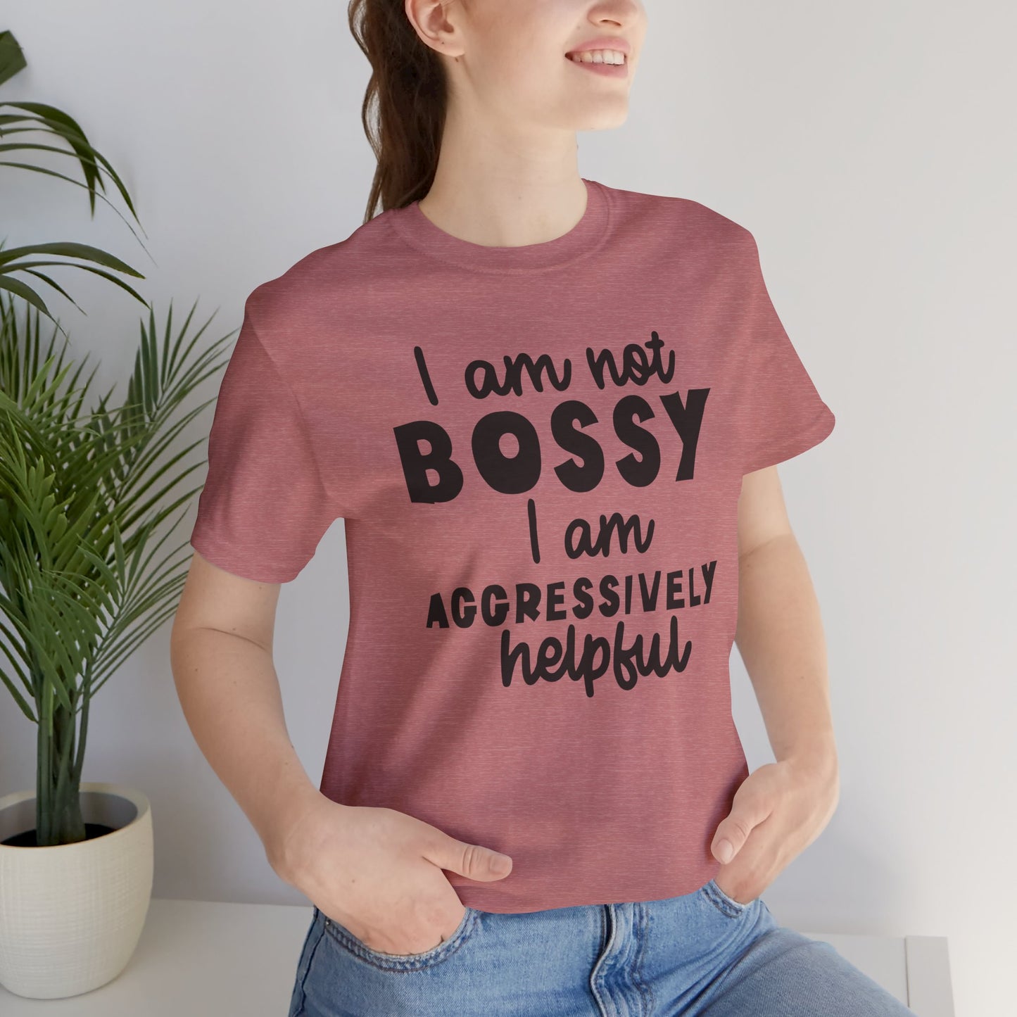 I’m Not Bossy, I’m Aggressively Helpful Unisex T-Shirt