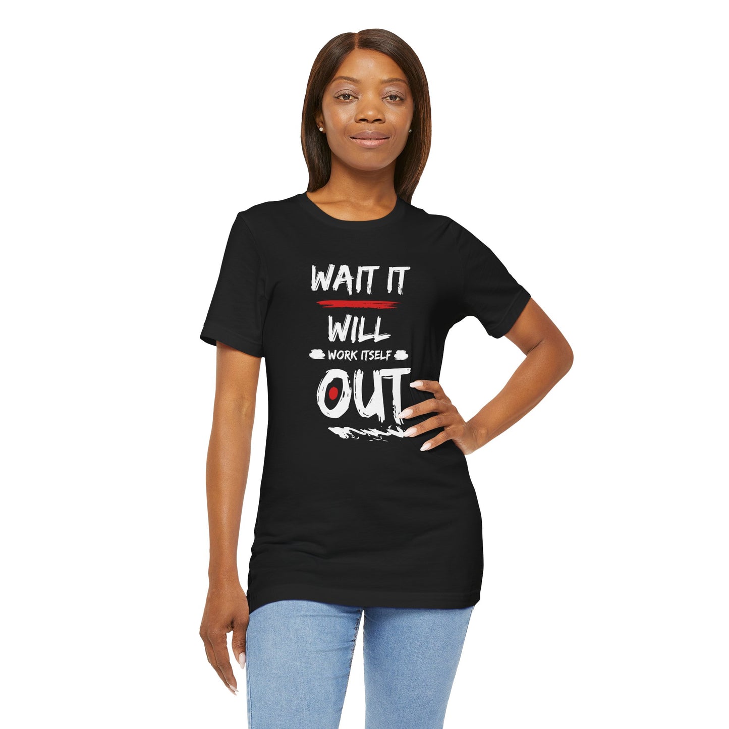 “Wait… It Will Work Itself Out” Unisex T-Shirt