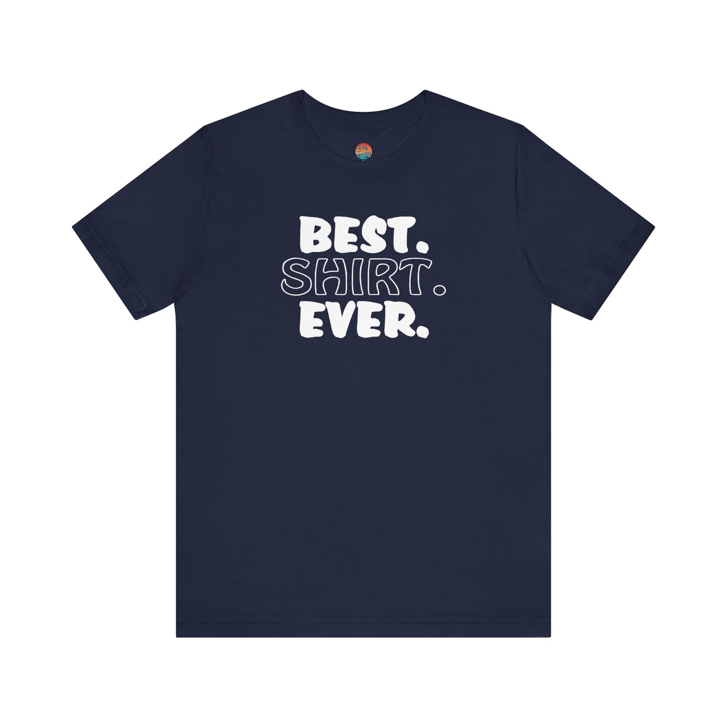 “Best Shirt Ever” Unisex T-Shirt