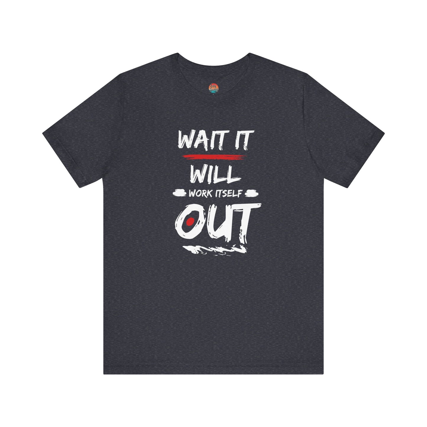 “Wait… It Will Work Itself Out” Unisex T-Shirt