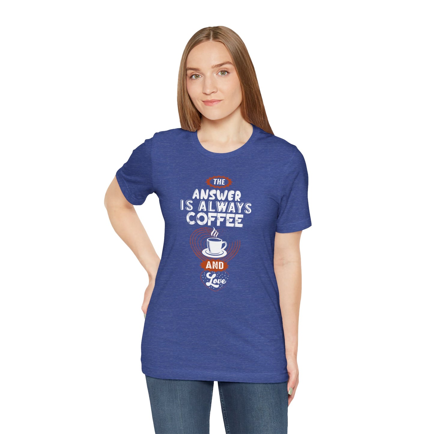 “The Answer is Always Coffee and Love” Unisex T-Shirt