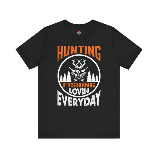 Hunting, Fishing, Lovin’ Everyday Unisex T-Shirt