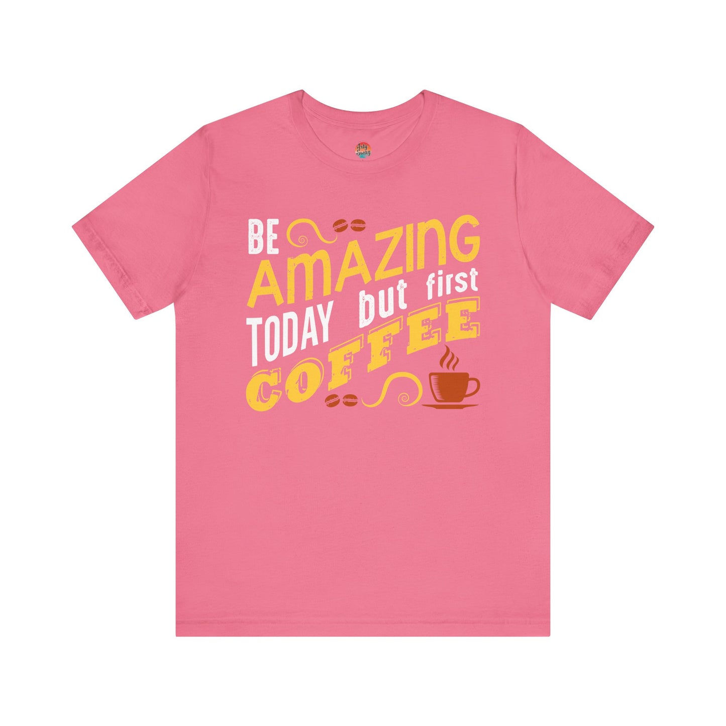 “Be Amazing Today… But First Coffee” Unisex T-Shirt