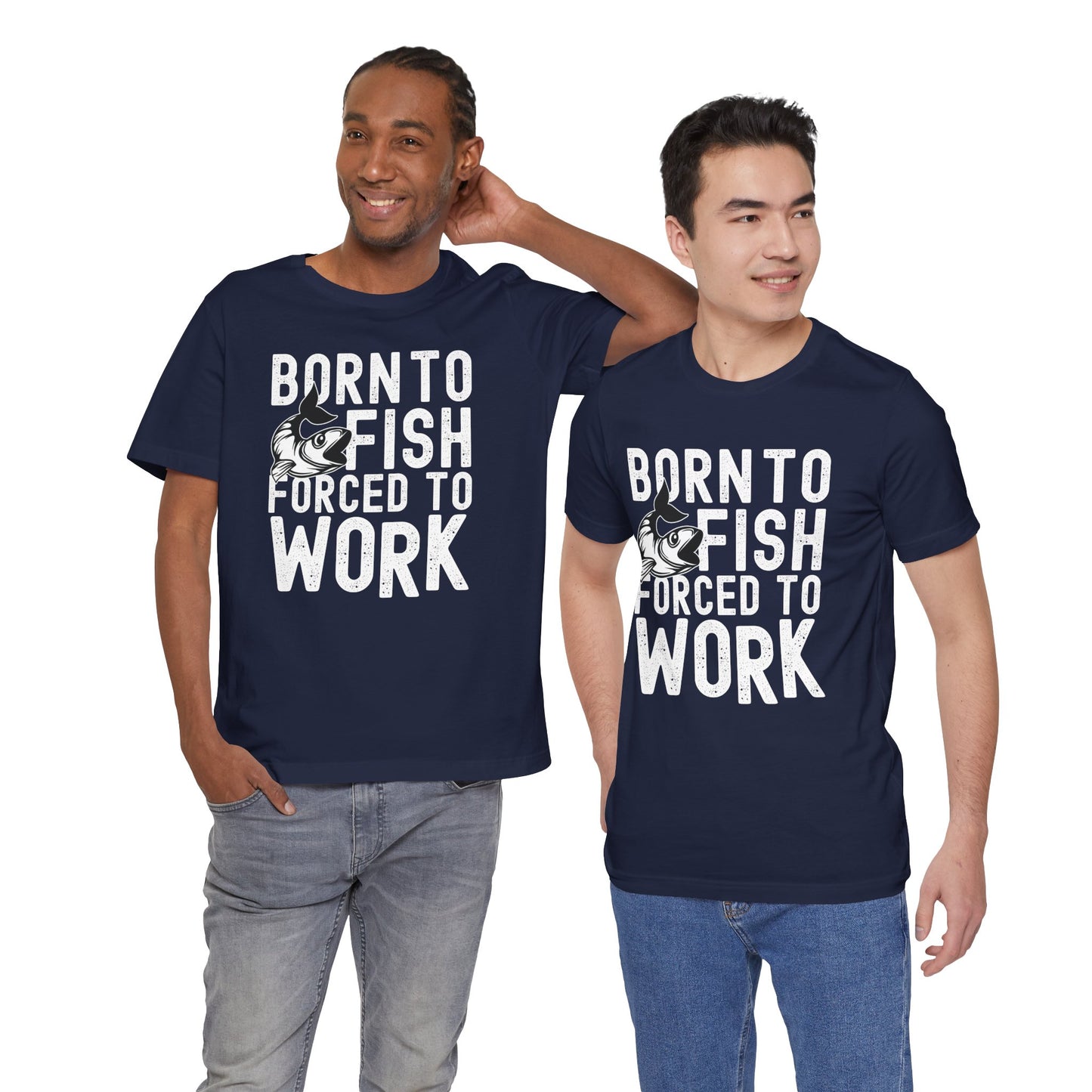 Born to Fish, Forced to Work Unisex T-Shirt