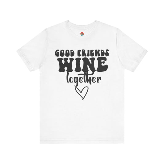 “Good Friends Wine Together” Unisex T-Shirt
