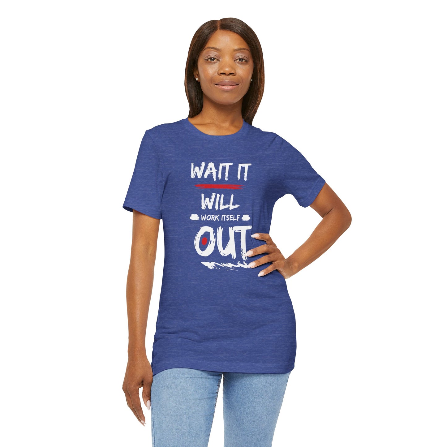 “Wait… It Will Work Itself Out” Unisex T-Shirt