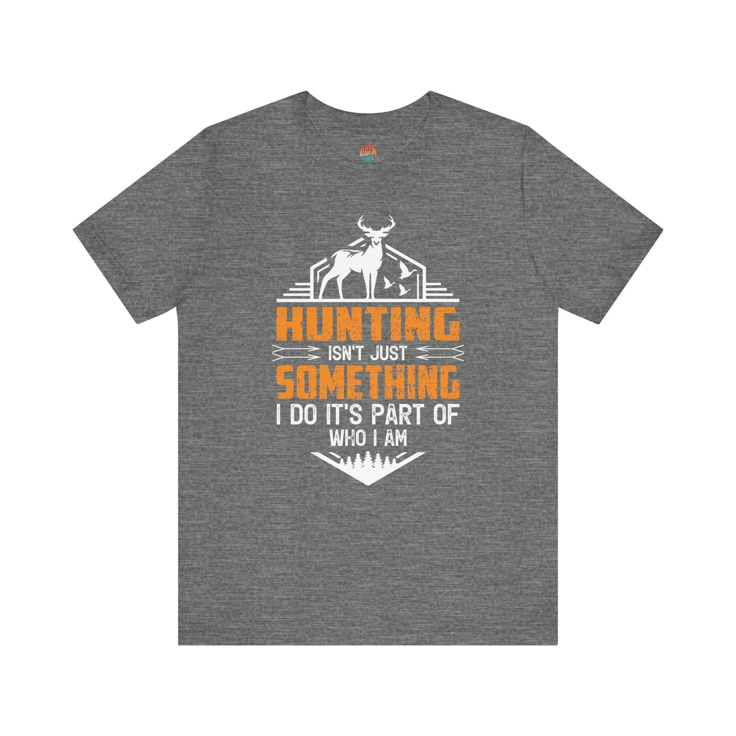 Hunting Isn’t Just Something I Do, It’s Part of Who I Am Unisex T-Shirt
