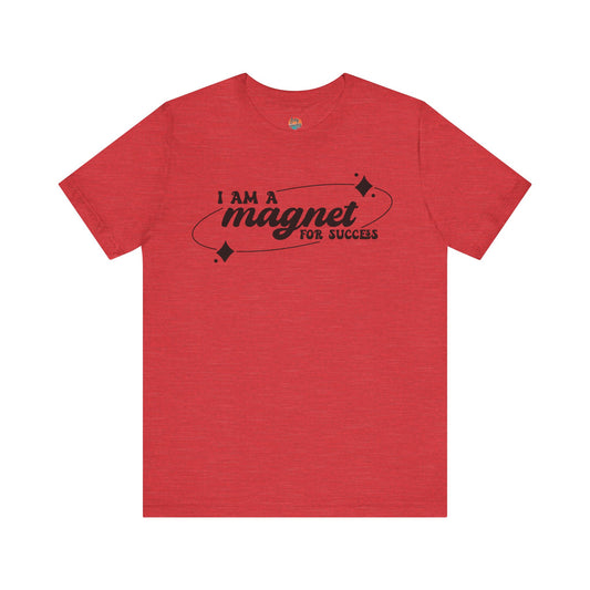“I Am a Magnet for Success” Unisex T-Shirt
