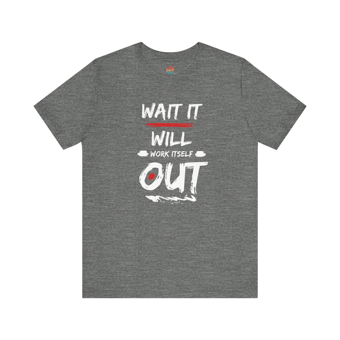 “Wait… It Will Work Itself Out” Unisex T-Shirt