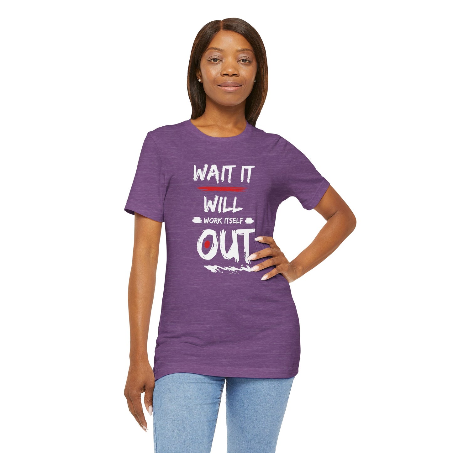 “Wait… It Will Work Itself Out” Unisex T-Shirt
