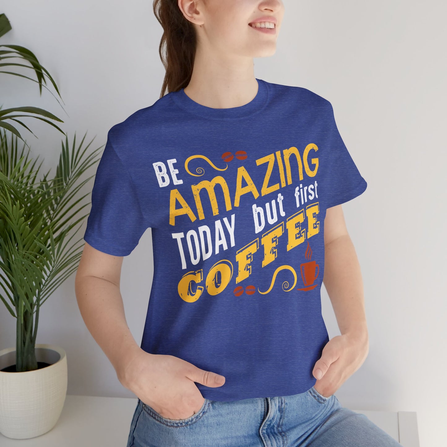“Be Amazing Today… But First Coffee” Unisex T-Shirt