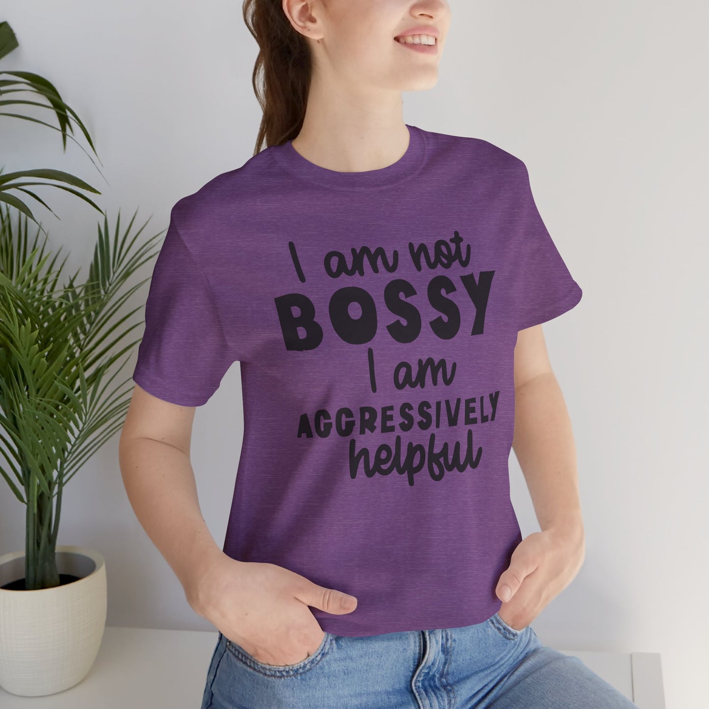 I’m Not Bossy, I’m Aggressively Helpful Unisex T-Shirt