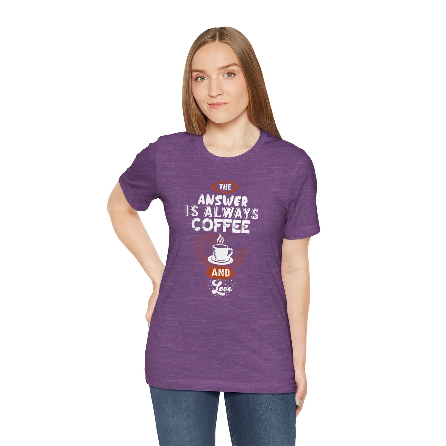 “The Answer is Always Coffee and Love” Unisex T-Shirt