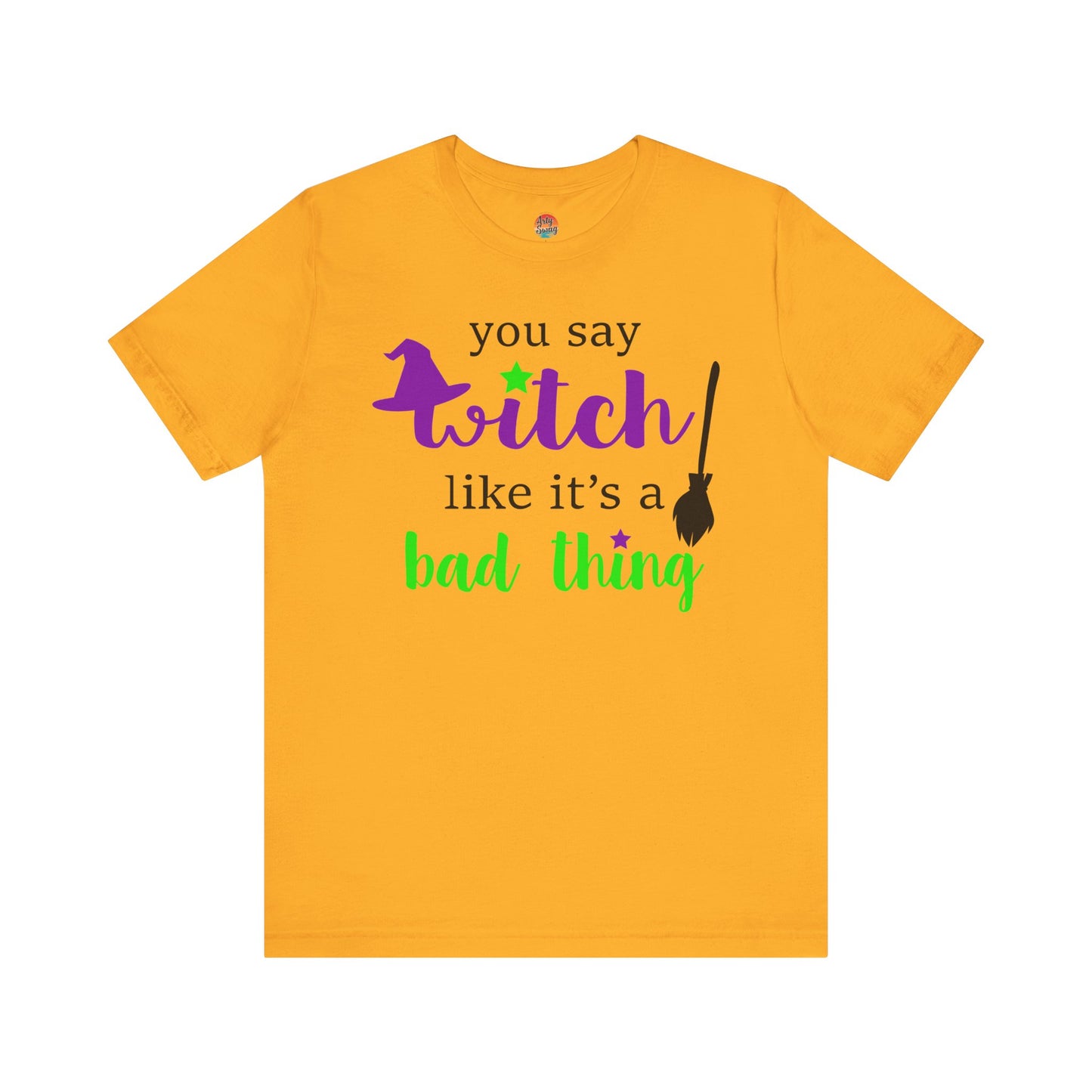 “You Say Witch Like It’s a Bad Thing” Unisex T-Shirt