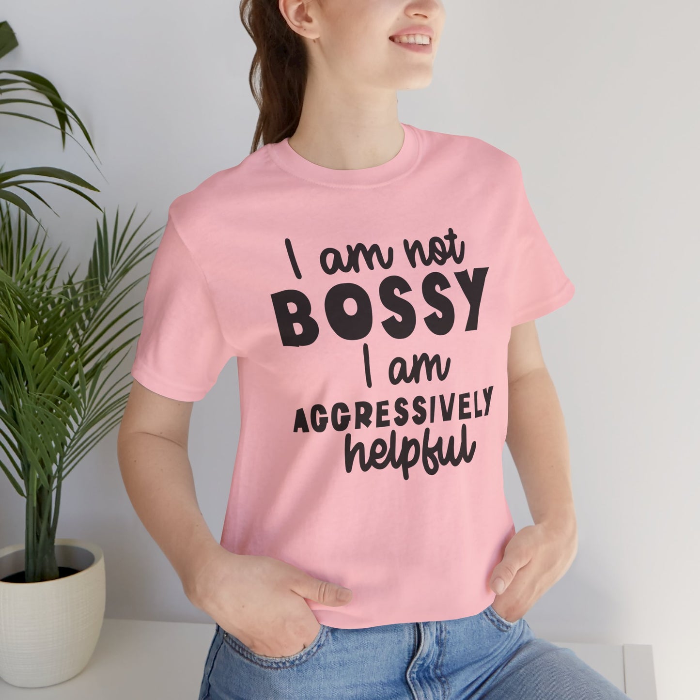 I’m Not Bossy, I’m Aggressively Helpful Unisex T-Shirt