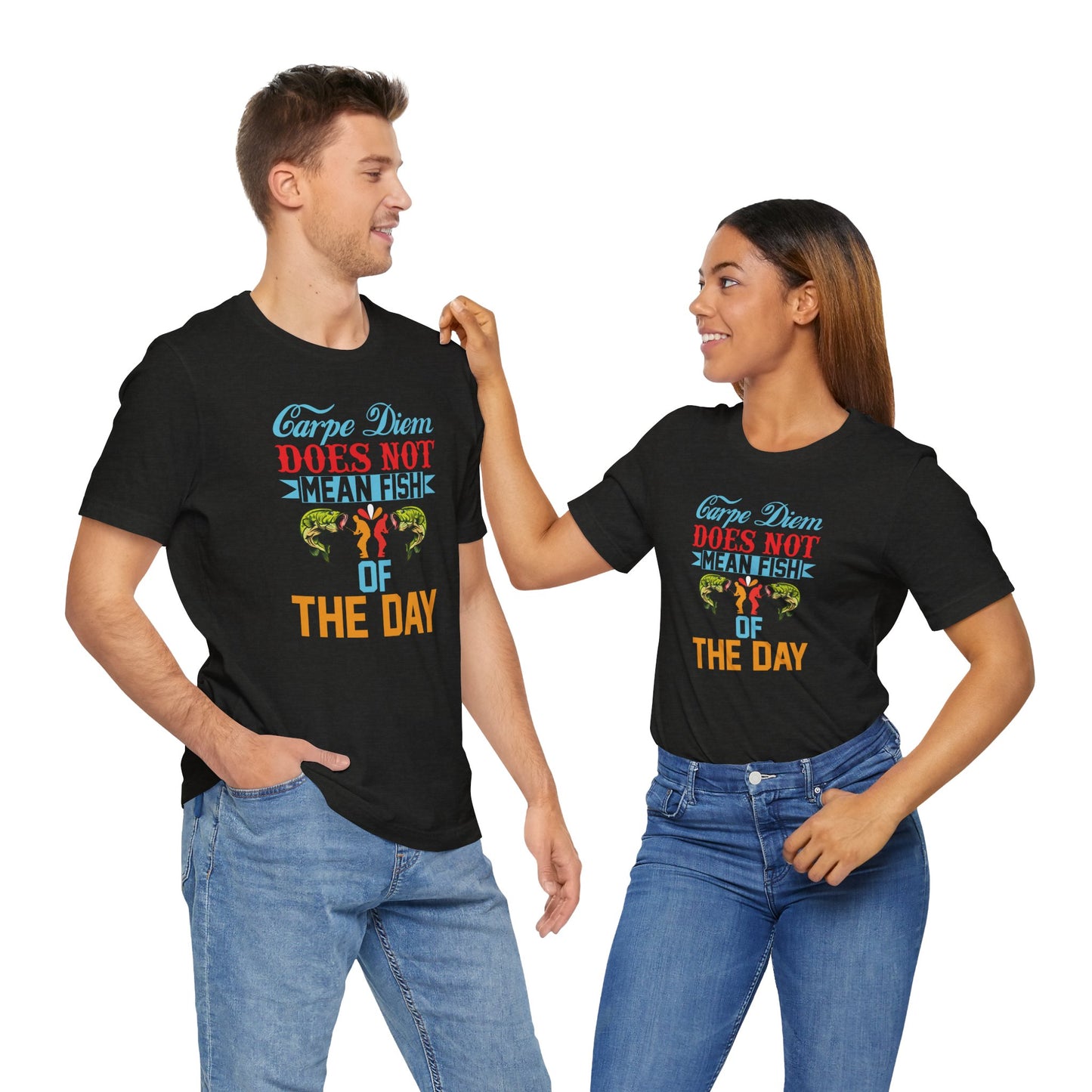 Carpe Diem Does Not Mean Fish of the Day Unisex T-Shirt