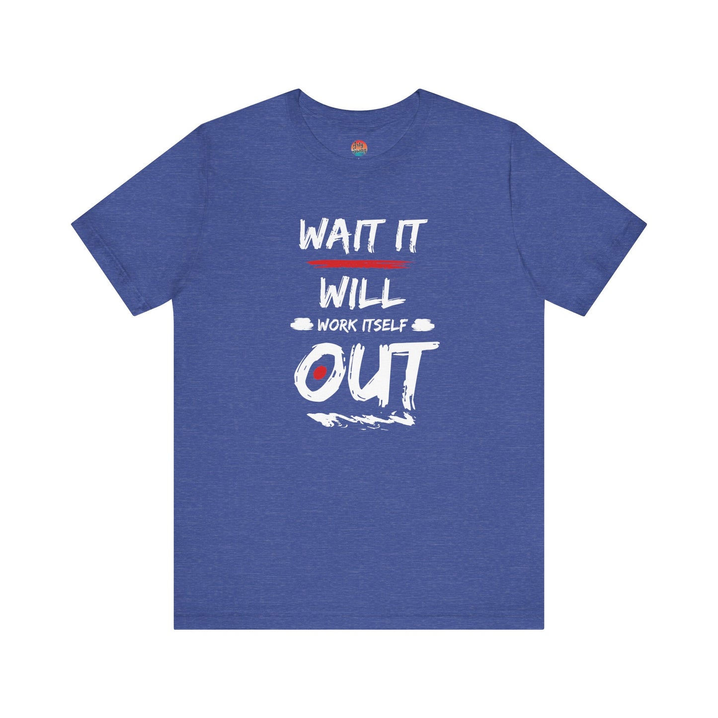 “Wait… It Will Work Itself Out” Unisex T-Shirt