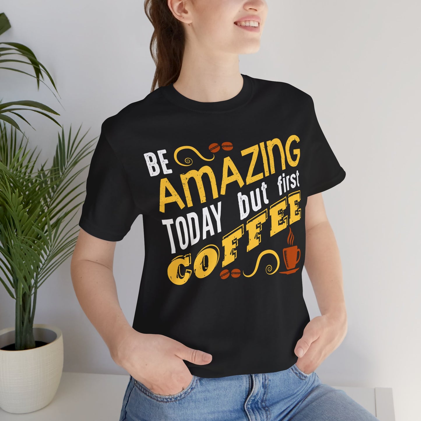 “Be Amazing Today… But First Coffee” Unisex T-Shirt