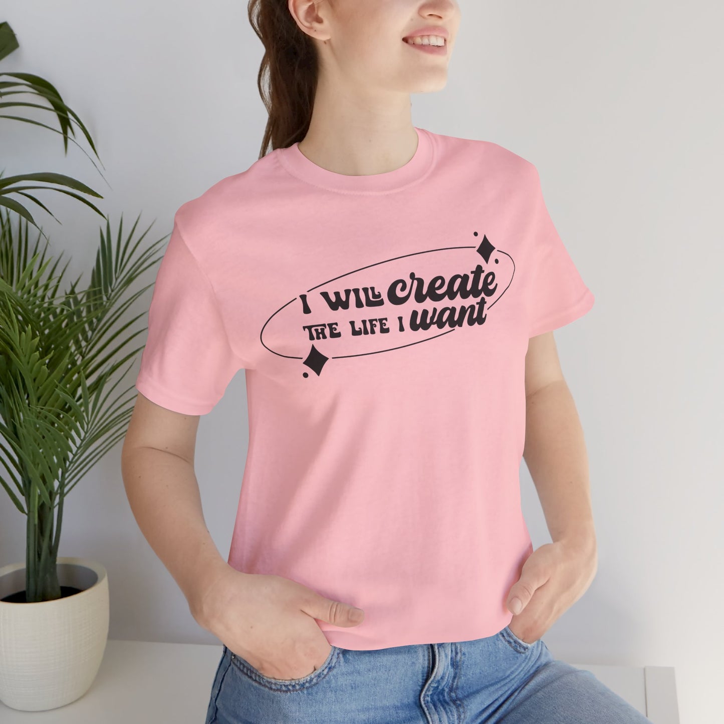 I Will Create the Life I Want Unisex T-Shirt