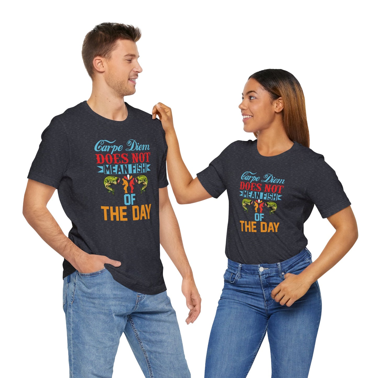 Carpe Diem Does Not Mean Fish of the Day Unisex T-Shirt