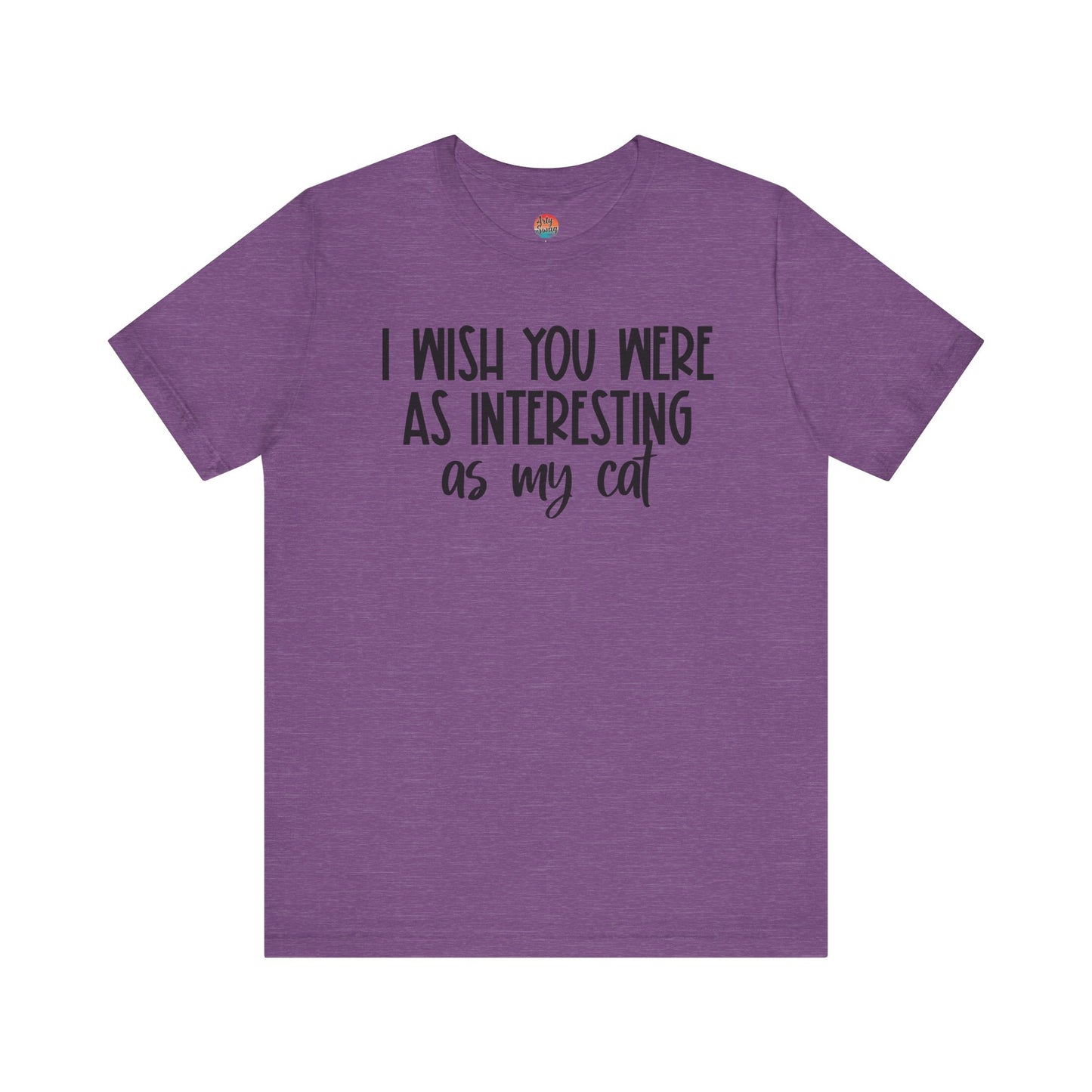 I Wish You Were As Interesting As My Cat Unisex T-Shirt