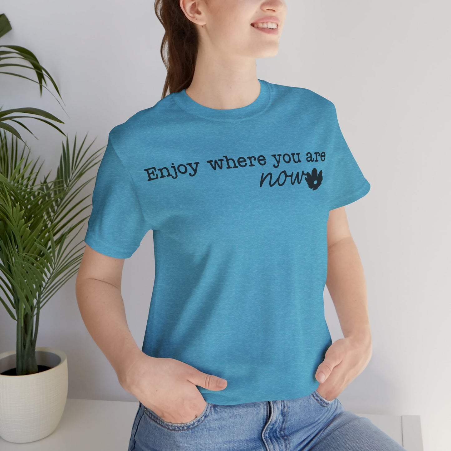 Enjoy Where You Are Now Unisex T-Shirt