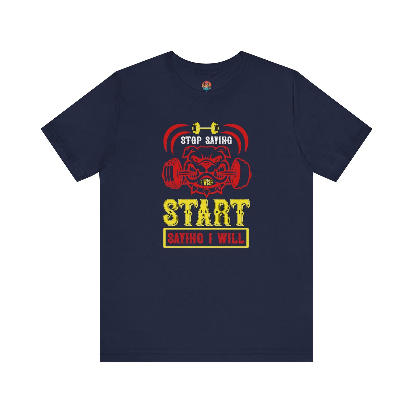 Stop Saying I Wish, Start Saying I Will Unisex T-Shirt