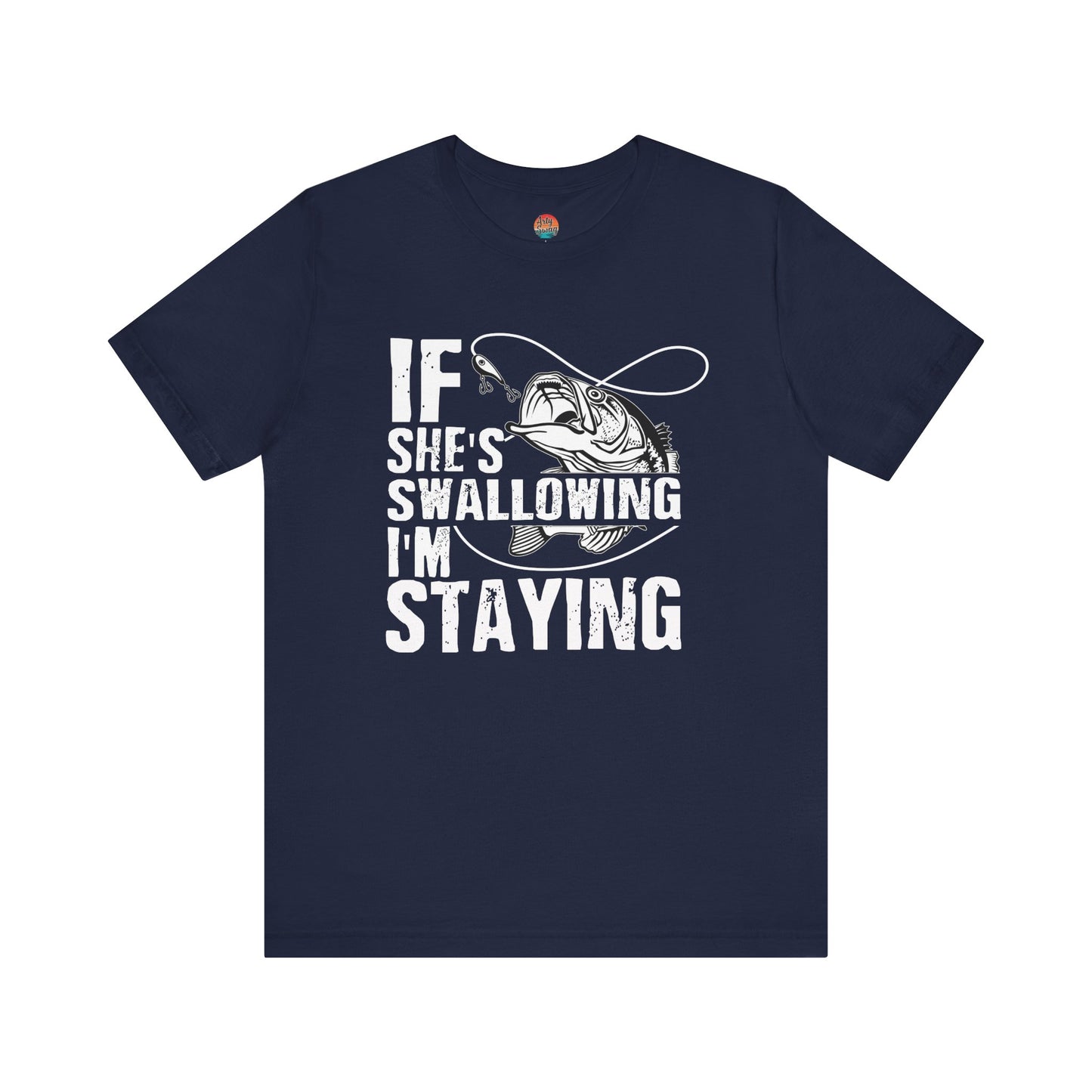 “If She’s Swallowing, I’m Staying” Unisex T-Shirt