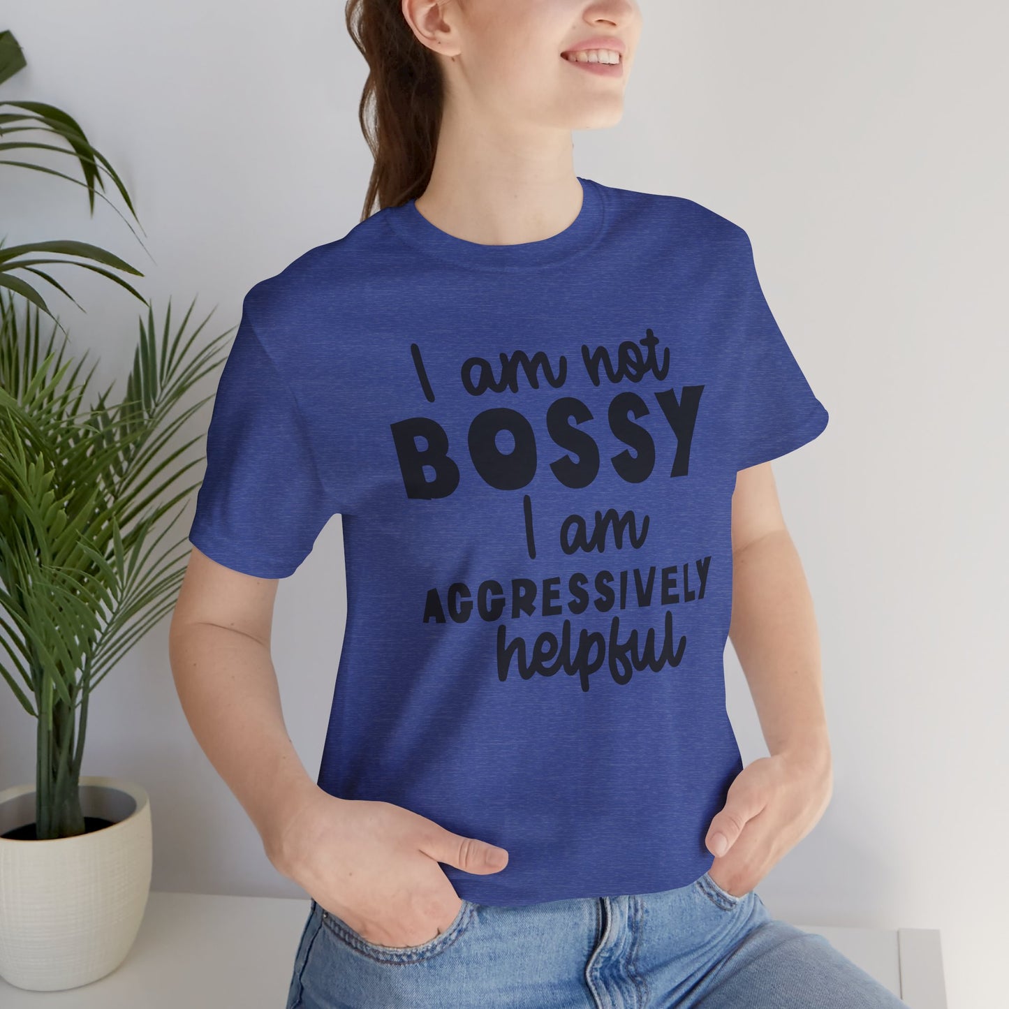 I’m Not Bossy, I’m Aggressively Helpful Unisex T-Shirt