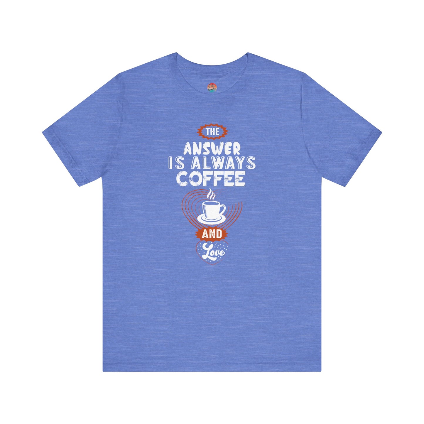 “The Answer is Always Coffee and Love” Unisex T-Shirt