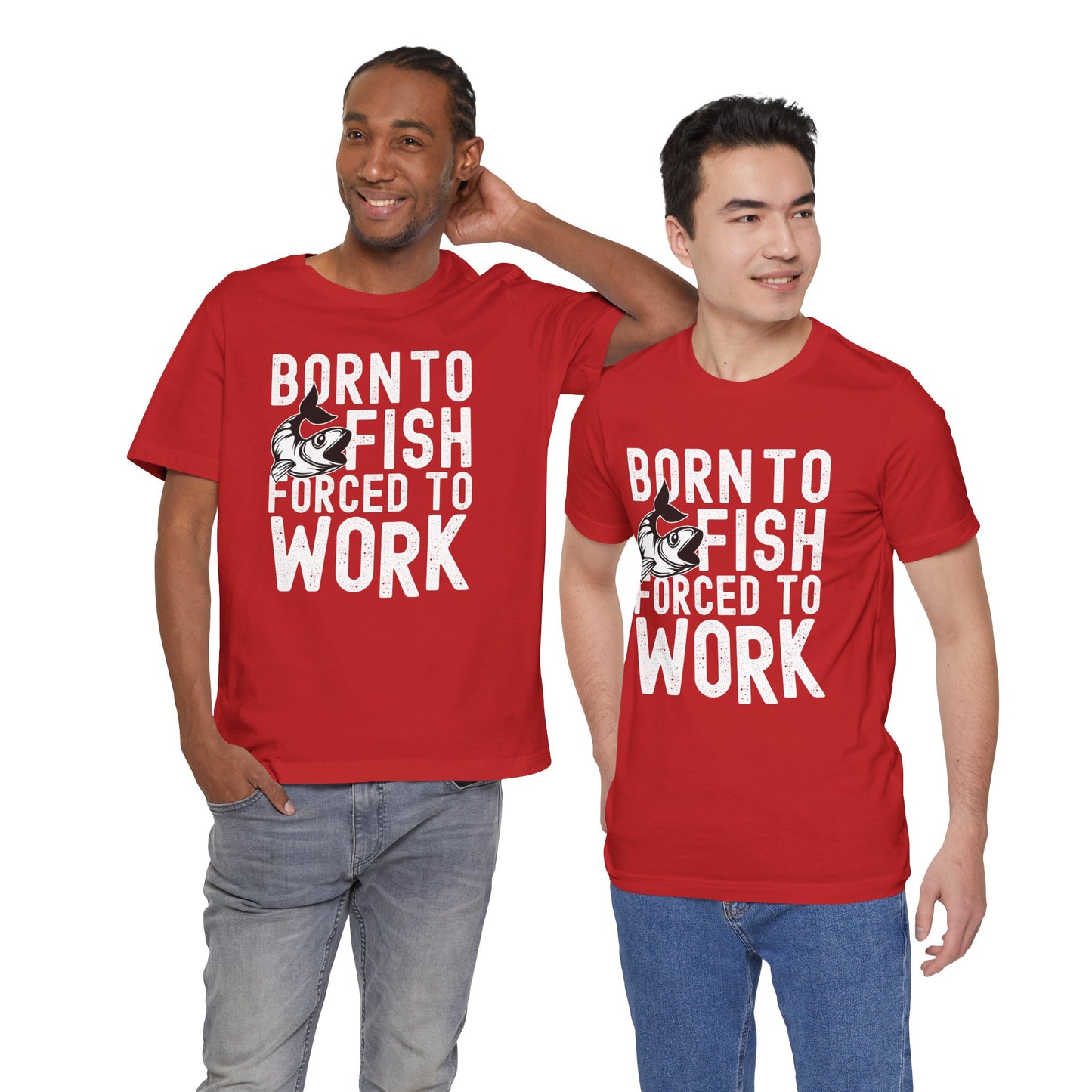 Born to Fish, Forced to Work Unisex T-Shirt