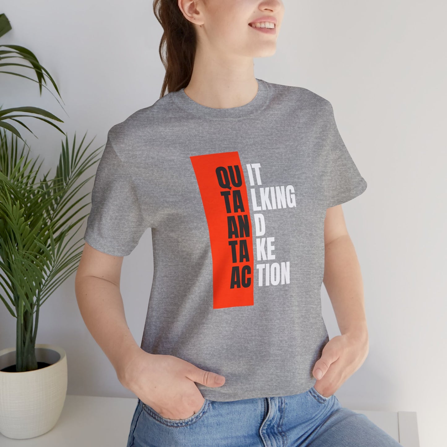 “Quit Talking and Take Action” Unisex T-Shirt