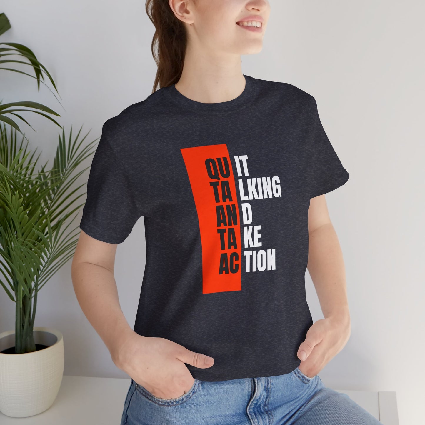 “Quit Talking and Take Action” Unisex T-Shirt