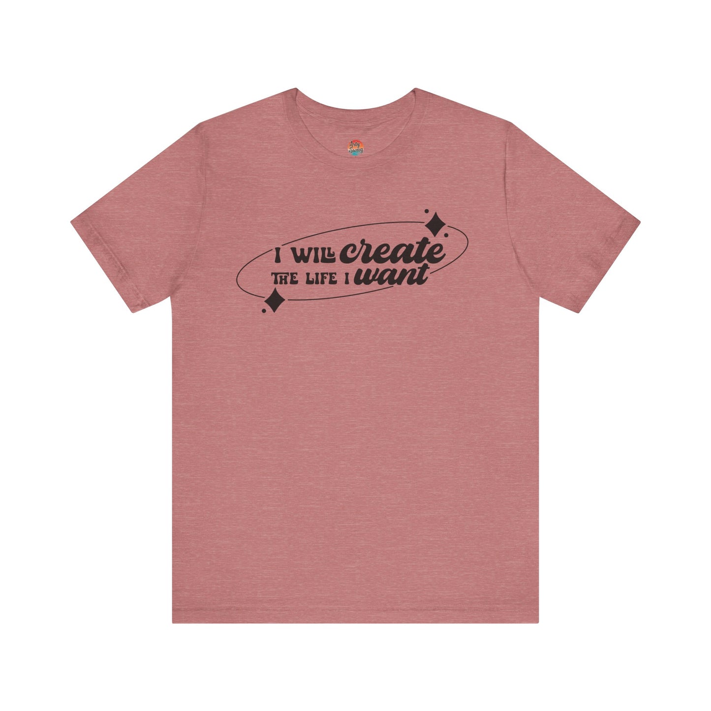 I Will Create the Life I Want Unisex T-Shirt