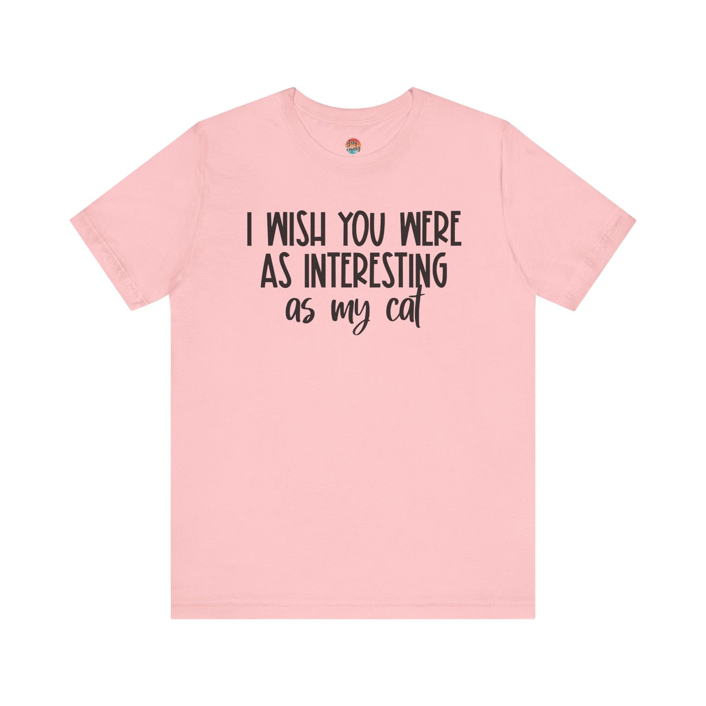 I Wish You Were As Interesting As My Cat Unisex T-Shirt