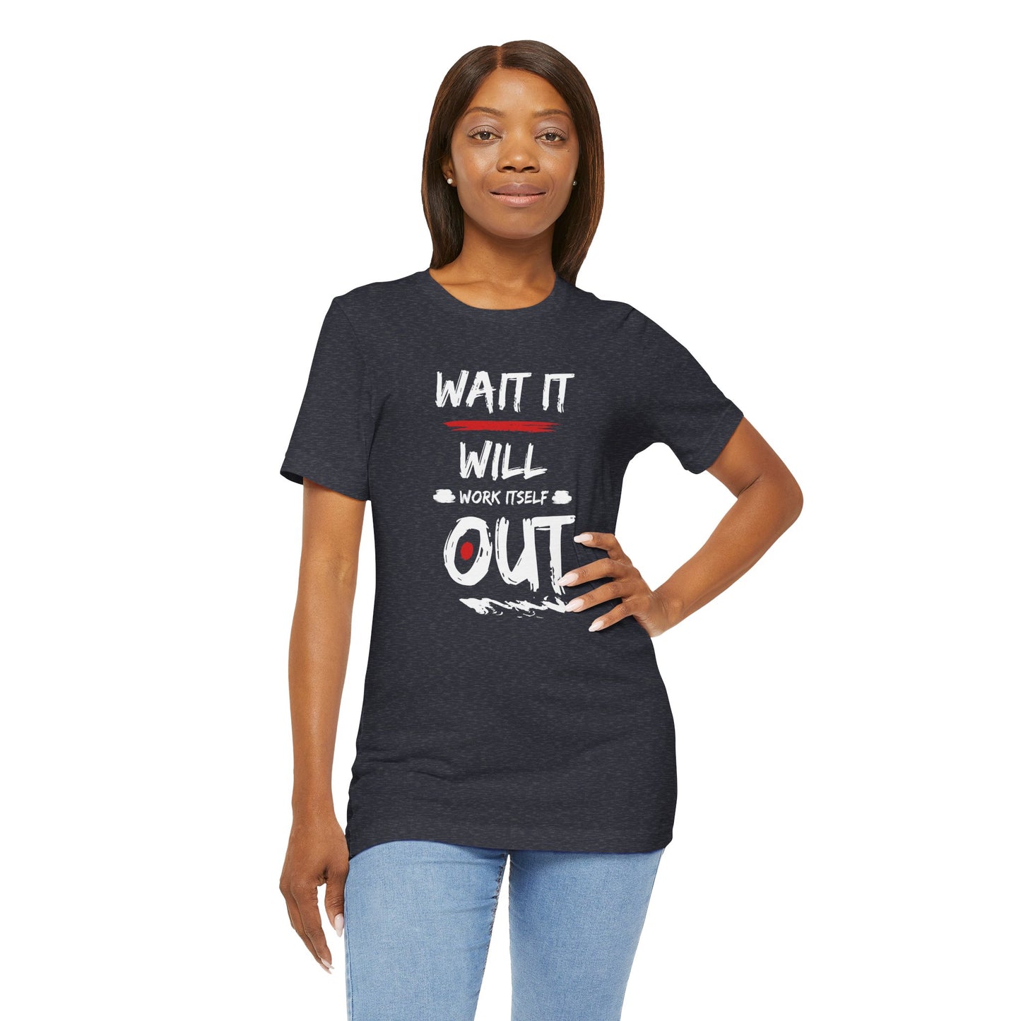 “Wait… It Will Work Itself Out” Unisex T-Shirt